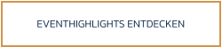 EVENTHIGHLIGHTS ENTDECKEN